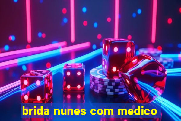 brida nunes com medico